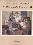 Ferdinand Howald - avant-garde collector : [catalogue] of a loan exhibition from the Columbus Gallery of Fine Arts, Ohio, in aid of the National Library for the Blind, 20th June-21st July, 1973 [held 