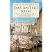Das antike Rom: Ein literarischer Stadtf�hrer