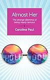 Almost Her: The strange dilemma of being nearly famous (Kindle Single)