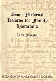Some medieval records for family historians : an introduction to the purposes, contents and interpretation of pre-1538 records available in print