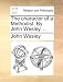 The Character of a Methodist. by John Wesley, ...