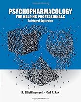 Psychopharmacology for Helping Professionals: An Integral Exploration (SAB 140 Pharmacology) Psychopharmacology for Helping Professionals: An Integral Exploration (SAB 140 Pharmacology)