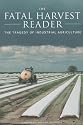 The Fatal Harvest Reader: The Tragedy of Industrial Agriculture