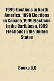 1999 Elections in North America: 1999 Elections in Canada, 1999 Elections in the Caribbean, 1999 Elections in the United States