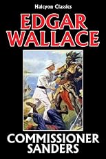 The Commissioner Sanders Collection by Edgar Wallace (Halcyon Classics)