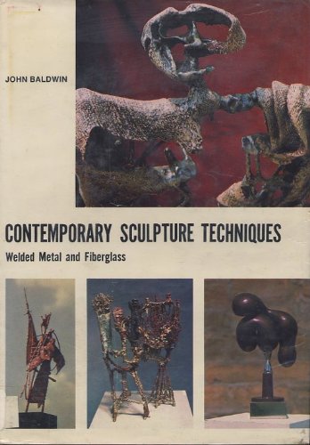 Contemporary Sculpture Techniques : Welded Metal and Fiberglass