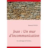 Jean: Un Mur D'Incommunicationpar Bernard Viaud