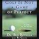Golf Is Not a Game of Perfect
