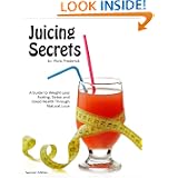 Juicing Secrets: Weight Loss Fasting Detox Cleanse and Good Health Through Natural Juicing