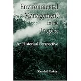 Environmental Management in the Tropics: An Historical Perspective