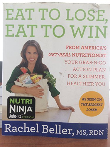 Eat to Lose, Eat to Win: From America's Get-real Nutritionist Your Grab-n-go Action Plan for a Slimmer, Healthier You by MS, RDN Rachel Beller (September 25,2013)