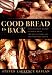 Good Bread Is Back: A Contemporary History of French Bread, the Way It Is Made, and the People Who Make It