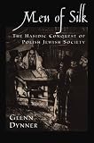 Men of silk : the Hasidic conquest of Polish Jewish society