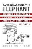 More details of book titled: Dancing Around the Elephant: Creating a Prosperous Canada in an Era of American Dominance, 1957-1973