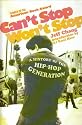 Can't Stop Won't Stop: A History of the Hip-hop Generation