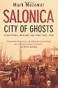 Salonica, City of Ghosts: Christians, Muslims and Jews