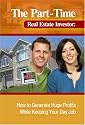 The Part-Time Real Estate Investor: How to Generate Huge Profits While Keeping Your Day Job