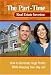 The Part-Time Real Estate Investor: How to Generate Huge Profits While Keeping Your Day Job