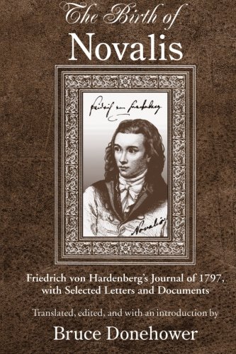 Birth of Novalis, The: Friedrich von Hardenberg's Journal of 1797, with Selected Letters and Documents (SUNY series, Intersections: Philosophy and Critical Theory)