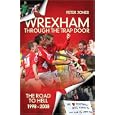 Wrexham: Through the Trap Door: The Road to Hell 1998-2008 