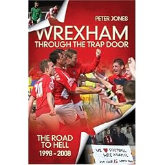 Wrexham: Through the Trap Door: The Road to Hell 1998-2008
