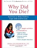 Why Did You Die?: Activities to Help Children Cope with Grief & Loss: Activities to Help Children Cope with Grief and Loss