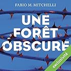 Une forêt obscure | Livre audio Auteur(s) : Fabio M. Mitchelli Narrateur(s) : Christine Bellier