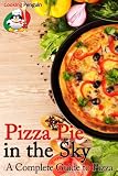 Pizza Pie in the Sky: A Complete Guide to Pizza
