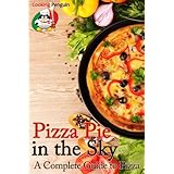 Pizza Pie in the SkyA Complete Guide to Pizza