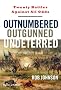 Outnumbered Outgunned Undeterred: Twenty Battles Against All Odds