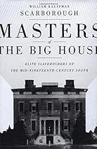 Masters of the Big House: Elite Slaveholders of the Mid-Nineteenth Century South Masters of the Big House: Elite Slaveholders of the Mid-Nineteenth Century South
