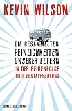 Die gesammelten Peinlichkeiten unserer Eltern in der Reihenfolge ihrer Erstaufführung: Roman