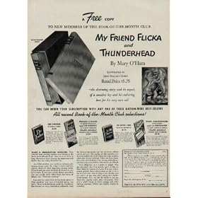 A FREE copy to New Members of the Book-Of-The-Month Club, "MY FRIEND FLICKA" and "THUNDERHEAD" by Mary O'Hara. Illustrated by John Steuart Curry, Retail Price $5.75. - the charming story, and it's sequel, of a sensitive boy and his enduring love for his very own colt. ..... 1944 BOOK-OF-THE-MONTH CLUB Ad, A5304A. 194409320