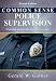 Common Sense Police Supervision: Practical Tips for the First-Line Leader