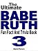 The Ultimate Babe Ruth Fun Fact And Trivia Book