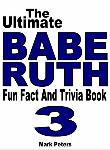 The Ultimate Babe Ruth Fun Fact And Trivia Book