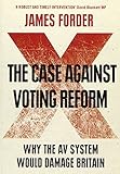 The case against voting reform : why the AV system would damage Britain