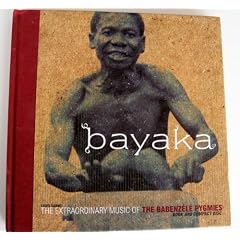 Bayaka: The Extraordinary Music of the Babenzele Pygmies