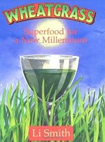 Wheatgrass : Superfood for a New Millennium