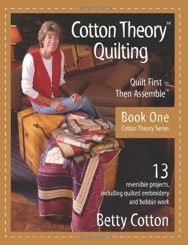 Cotton Theory Quilting: Quilt First - Then Assemble: 1 (Cotton Theory Series) by Cotton, Betty (2006) Paperback