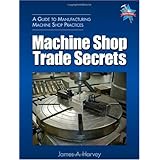 Machine Shop Trade Secrets: A Guide to Manufacturing Machine Shop Practices