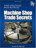 Machine Shop Trade Secrets: A Guide to Manufacturing Machine Shop Practices - 0831132272