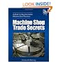 Machine Shop Trade Secrets: A Guide to Manufacturing Machine Shop Practices