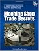 Machine Shop Trade Secrets: A Guide to Manufacturing Machine Shop Practices