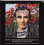 The Music of the Abraham Lincoln Presidential Library and Museum Including Civil War Suite