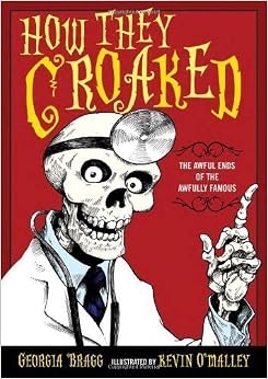 The Awful Ends of the Awfully Famous - Georgia Bragg