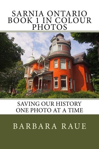 Sarnia Ontario Book 1 in Colour Photos: Saving Our History One Photo at a Time (Cruising Ontario) (Volume 33)
