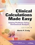 Clinical Calculations Made Easy: Solving Problems Using Dimensional Analysis (Craig, Clinical Calculations Made Easy)
