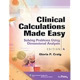 Clinical Calculations Made Easy: Solving Problems Using Dimensional Analysis (Craig, Clinical Calculations Made Easy)