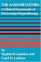 The Answer Within: A Clinical Framework Of Ericksonian Hypnotherapy